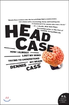 Head Case: How I Almost Lost My Mind Trying to Understand My Brain