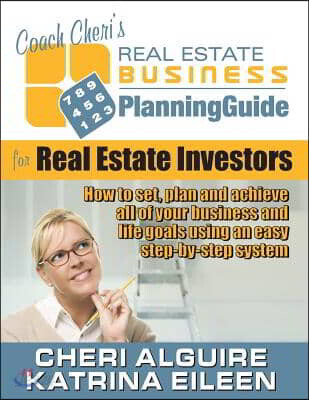 Coach Cheri's Business Planning Guide for Real Estate Investors: How to set, plan and achieve all of your business and life goals.