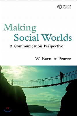 Making Social Worlds: A Communication Perspective