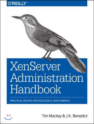 Xenserver Administration Handbook: Practical Recipes for Successful Deployments