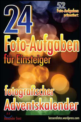 24 Foto-Aufgaben Fur Einsteiger: Fotografischer Adventskalender: (52 Foto-Aufgaben Prasentiert)