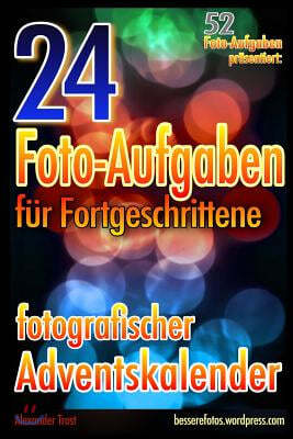 24 Foto-Aufgaben Fur Fortgeschrittene: Fotografischer Adventskalender: (52 Foto-Aufgaben Prasentiert)