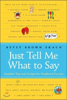 Just Tell Me What to Say: Sensible Tips and Scripts for Perplexed Parents