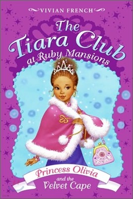 The Tiara Club #16 : Princess Olivia and the Velvet Cape