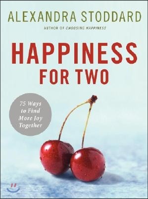 Happiness for Two: 75 Secrets for Finding More Joy Together