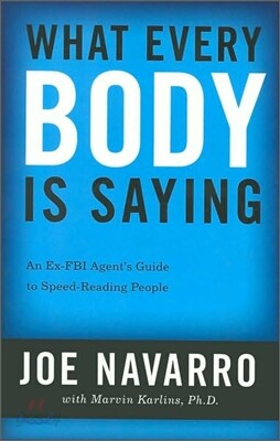 What Every Body Is Saying: An Ex-FBI Agent's Guide to Speed-Reading People