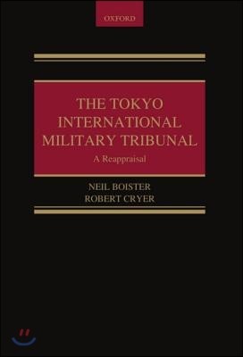 The Tokyo International Military Tribunal - A Reappraisal