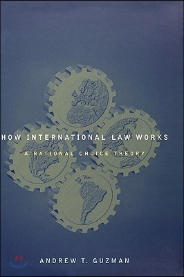 How International Law Works: A Rational Choice Theory