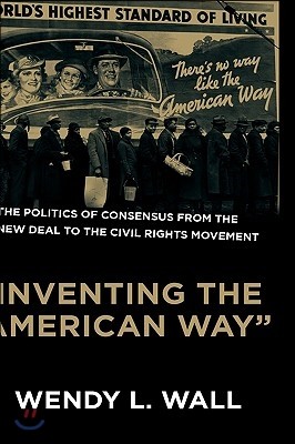 Inventing the American Way: The Politics of Consensus from the New Deal to the Civil Rights Movement