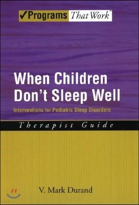 When Children Don't Sleep Well: Interventions for Pediatric Sleep Disorders Therapist Guide
