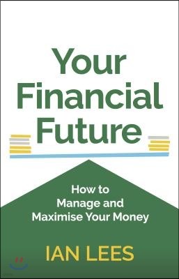 Your Financial Future - How to Manage and Maximise Your Money