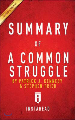 Summary of A Common Struggle: by Patrick J. Kennedy and Stephen Fried Includes Analysis