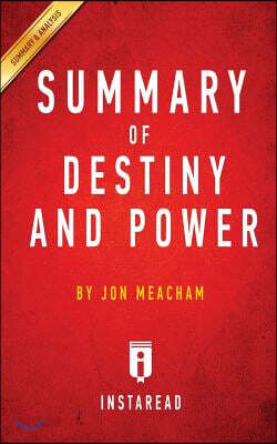 Summary of Destiny and Power: by Jon Meacham Includes Analysis