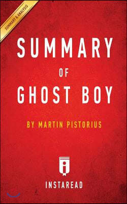 Summary of Ghost Boy: by Martin Pistorius Includes Analysis