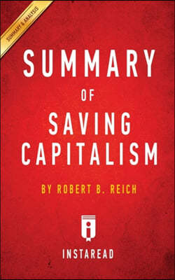Summary of Saving Capitalism: By Robert B. Reich Includes Analysis