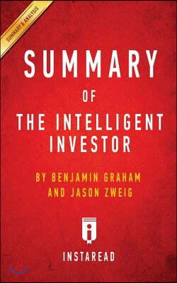 Summary of the Intelligent Investor: By Benjamin Graham and Jason Zweig Includes Analysis