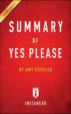 Summary of Yes Please: by Amy Poehler Includes Analysis