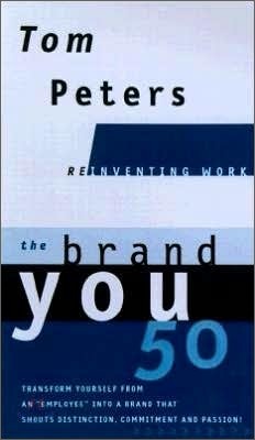 The Brand You50 (Reinventing Work): Fifty Ways to Transform Yourself from an Employee Into a Brand That Shouts Distinction, Commitment, and Passion!