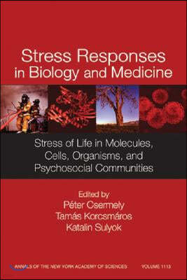 Stress Responses in Biology and Medicine: Stress of Life in Molecules, Cells, Organisms, and Psychosocial Communities, Volume 1113