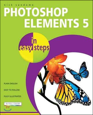 Photoshop Elements 5 in Easy Steps: Edit, Organize and Share Your Photos