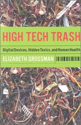 High Tech Trash: Digital Devices, Hidden Toxics, and Human Health