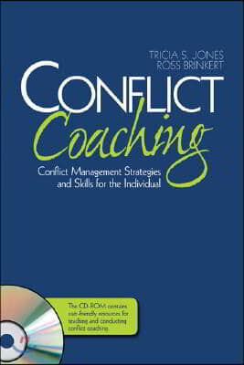 Conflict Coaching: Conflict Management Strategies and Skills for the Individual [With CDROM]