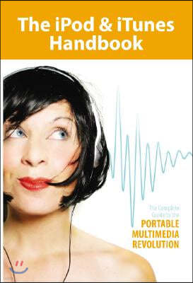 The iPod & iTunes Handbook: The Complete Guide to the Portable Multimedia Revolution