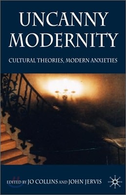Uncanny Modernity: Cultural Theories, Modern Anxieties