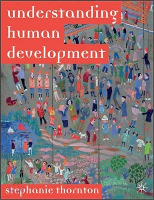 Understanding Human Development: Biological, Social and Psychological Processes from Conception to Adult Life