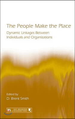 The People Make the Place: Dynamic Linkages Between Individuals and Organizations