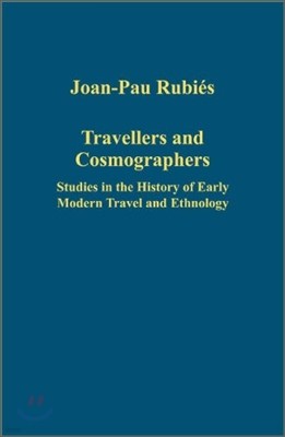 Travellers and Cosmographers: Studies in the History of Early Modern Travel and Ethnology