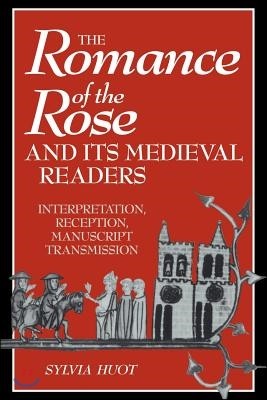 The Romance of the Rose and its Medieval Readers