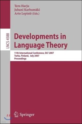 Developments in Language Theory: 11th International Conference, Dlt 2007, Turku, Finland, July 3-6, 2007, Proceedings