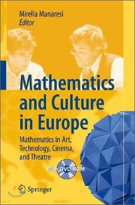 Mathematics and Culture in Europe: Mathematics in Art, Technology, Cinema, and Theatre [With CDROM]