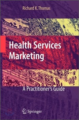 Health Services Marketing: A Practitioner's Guide