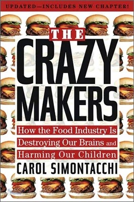 The Crazy Makers: How the Food Industry Is Destroying Our Brains and Harming Our Children