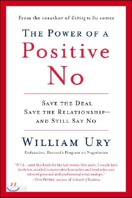 The Power of a Positive No: How to Say No and Still Get to Yes