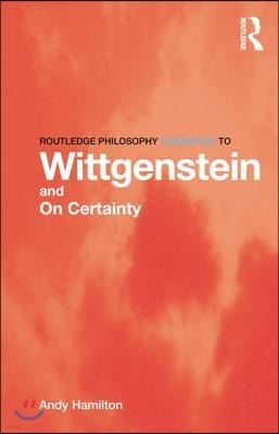 Routledge Philosophy GuideBook to Wittgenstein and On Certainty