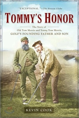 Tommy's Honor: The Story of Old Tom Morris and Young Tom Morris, Golf's Founding Father and Son