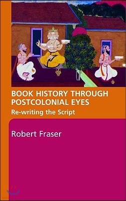 Book History Through Postcolonial Eyes: Rewriting the Script