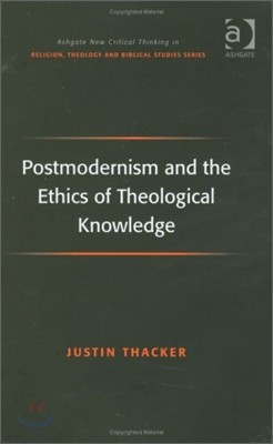 Postmodernism and the Ethics of Theological Knowledge