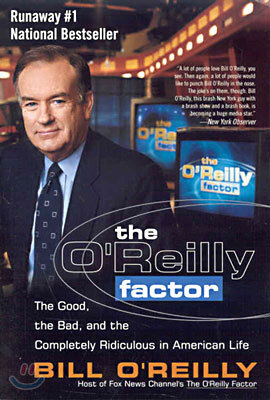 The O'Reilly Factor: The Good, the Bad, and the Completely Ridiculous in American Life