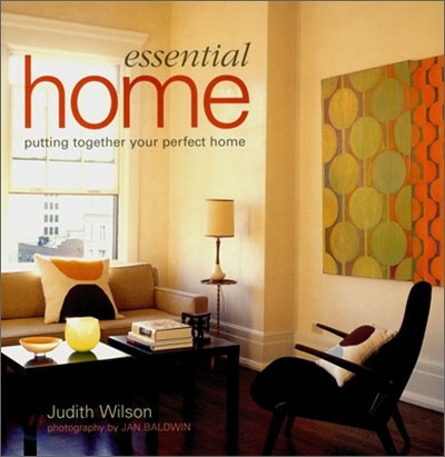 Essential Home : Putting Together Your Perfect Home