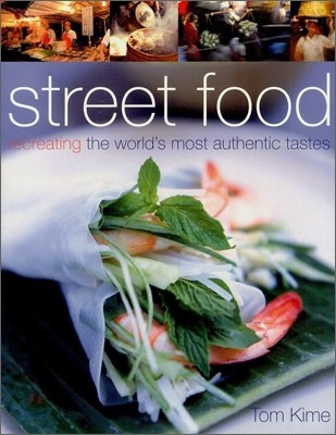 Street Food : Recreating the World's Most Authentic Tastes
