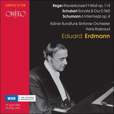Eduard Erdmann : ǾƳ ְ / Ʈ: ǾƳ ҳŸ / : ͸ (Reger: Piano Concerto in F minor, Op. 114 / Schubert: Piano Sonata D.960 / Schumann: 6 Intermezzi, Op. 4)