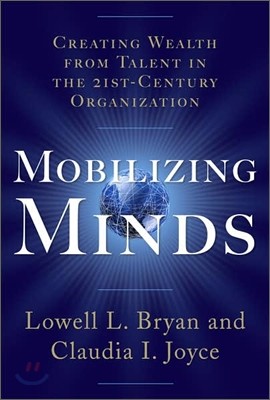 Mobilizing Minds: Creating Wealth from Talent in the 21st Century Organization