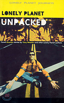 Lonely Planet Journeys Travel Literature : Unpacked