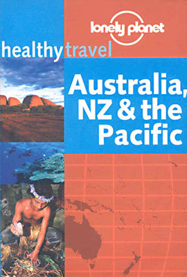Healthy Travel : Australia, Nz & the Pacific (Lonely Planet Healthy Travel Guides)