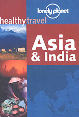 Healthy Travel : Asia and India (Lonely Planet Healthy Travel Guides)