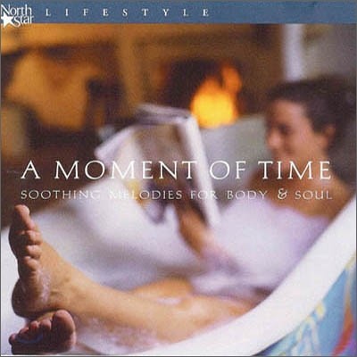 A Moment Of Time: Soothing Melodies For Body & Soul